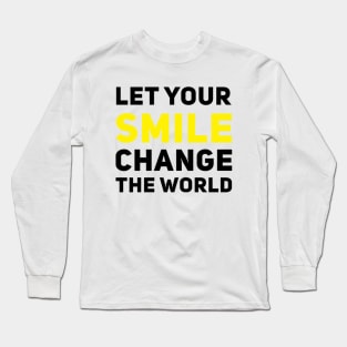 Let your smile change the world Long Sleeve T-Shirt